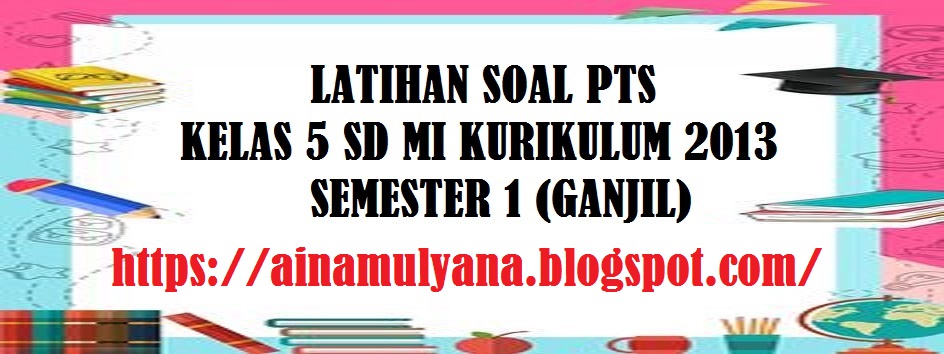 Latihan Soal PTS Bahasa Indonesia Kelas 5 SD MI Kurikulum 2013 Semester 1 (Ganjil)