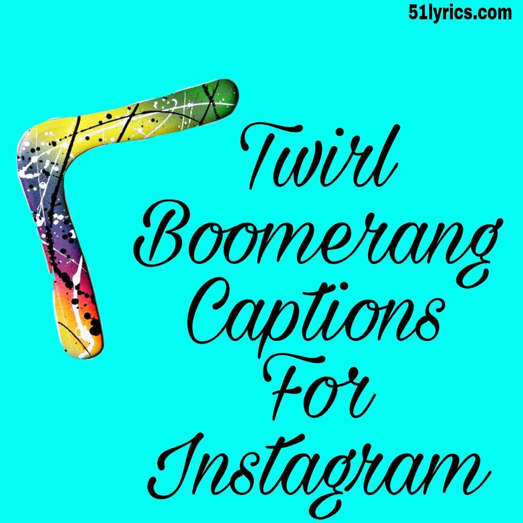 Twirl boomerang captions and QuotesPick Your Favorite One