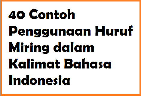 40 Contoh Penggunaan Huruf Miring Dalam Kalimat Bahasa Indonesia Operator Sekolah