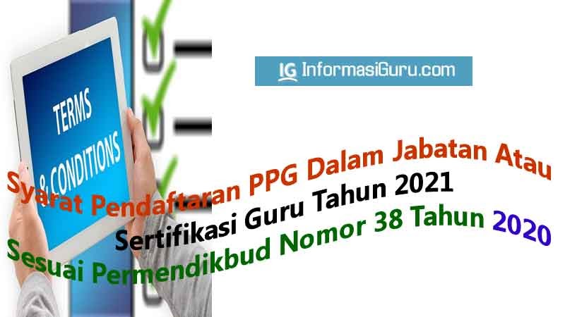 Rincian Syarat Pendaftaran Ppg Daljab Sesuai Permendikbud Nomor 38 Tahun 2020 Informasiguru Com