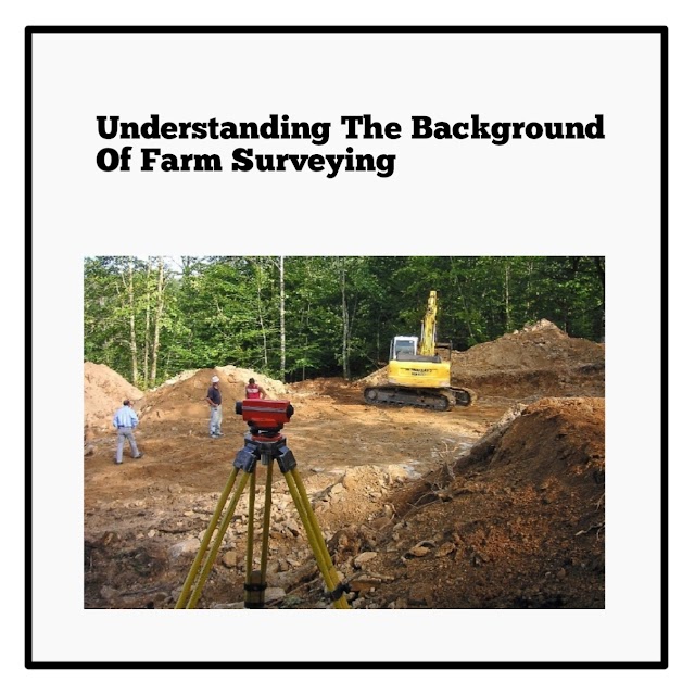 Understanding The Background Of Farm Surveying