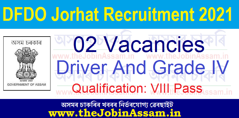 DFDO Jorhat Recruitment 2021: 02 Driver and Grade-IV Vacancy DFDO Jorhat Recruitment 2021: 02 Driver and Grade-IV Vacancy