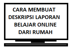 Contoh Membuat Deskripsi Laporan Belajar Dari Rumah Kherysuryawan Id