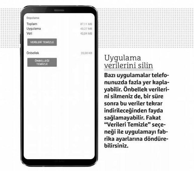 Bazı uygulamalar, kendilerine ayrılan depolama alanlarında yüksek hacimli veriler saklar. Bu durum, sık ziyaret edilen bölgeleri çevrimdışı kullanım için saklayan bir navigasyon uygulaması gibi durumlarda işe yarar. Bu tarz veri saklayan uygulamaları uzun süredir kullanmamanıza rağmen silmek de istemiyorsanız, uygulama verilerini silebilirsiniz. "Ayarlar>Uygulamalar" yolunu izleyin.