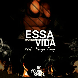 Young Benga - Essa Vida (Feat. Benga Gang) 2019 [DOWNLOAD || BAIXAR MP3