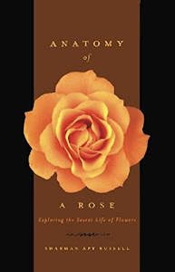 Anatomy Of A Rose: Exploring The Secret Life Of Flowers (English Edition)