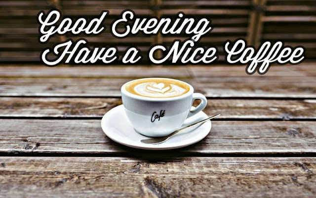 Latest collection of Good Evening images with coffee 2022