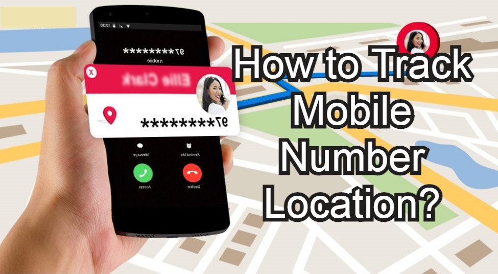 How to Track Mobile Number Location in 2022?