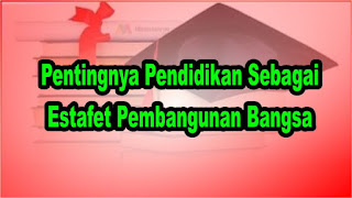 Pentingnya Pendidikan Sebagai Estafet Pembangunan Bangsa