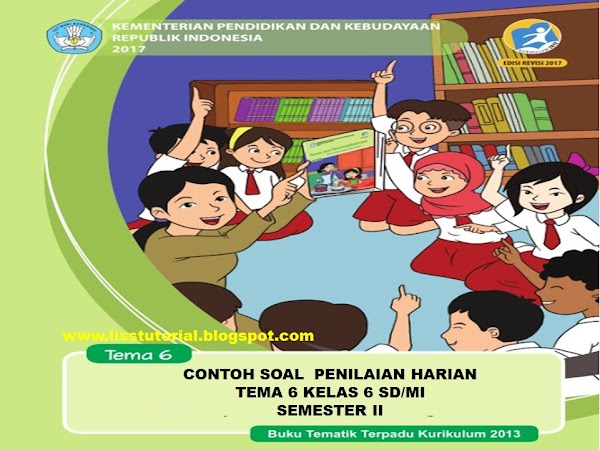 Contoh Soal PH Tema 6 Sub Tema 1 2 3 Semester 2 Kelas 6 SD/MI Kurikulum 201 Contoh Soal PH Tema 6 Sub Tema 1 2 3 Semester 2 Kelas 6 SD/MI Kurikulum 201