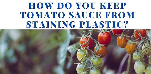 How do you keep tomato sauce from staining plastic