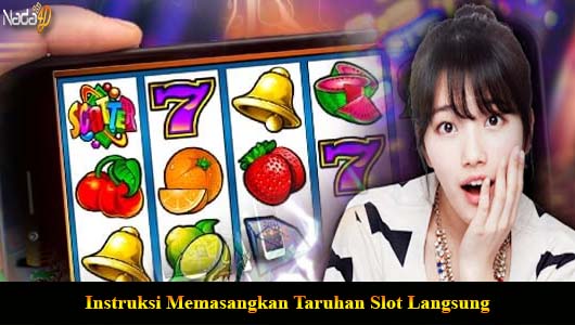 Instruksi Memasangkan Taruhan Slot Langsung