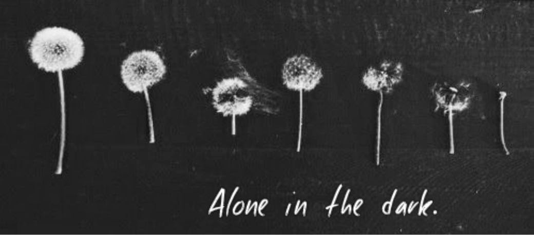 Alone in the dark.