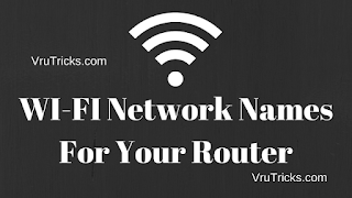 WI-FI Network Names For Your Router WI-FI Network Names For Your Router