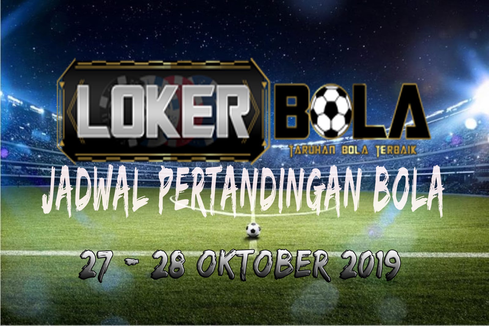 JADWAL PERTANDINGAN BOLA 27 – 28 OKTOBER 2019