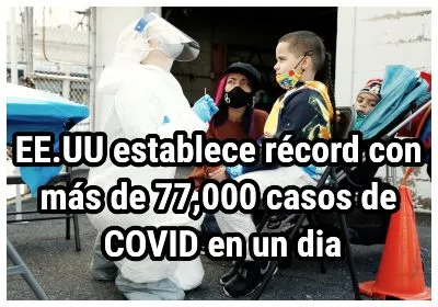 EE.UU establece récord con más de 77,000 casos de COVID en un día