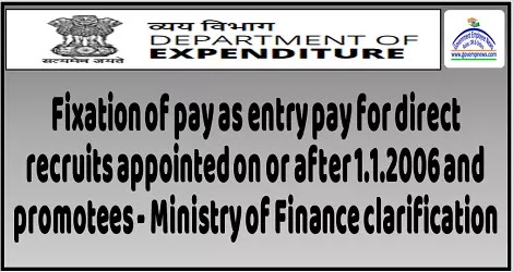 Fixation of pay as entry pay for direct recruits appointed on or after 1.1.2006 and promotees – Ministry of Finance clarification Fixation of pay as entry pay for direct recruits appointed on or after 1.1.2006 and promotees – Ministry of Finance clarification