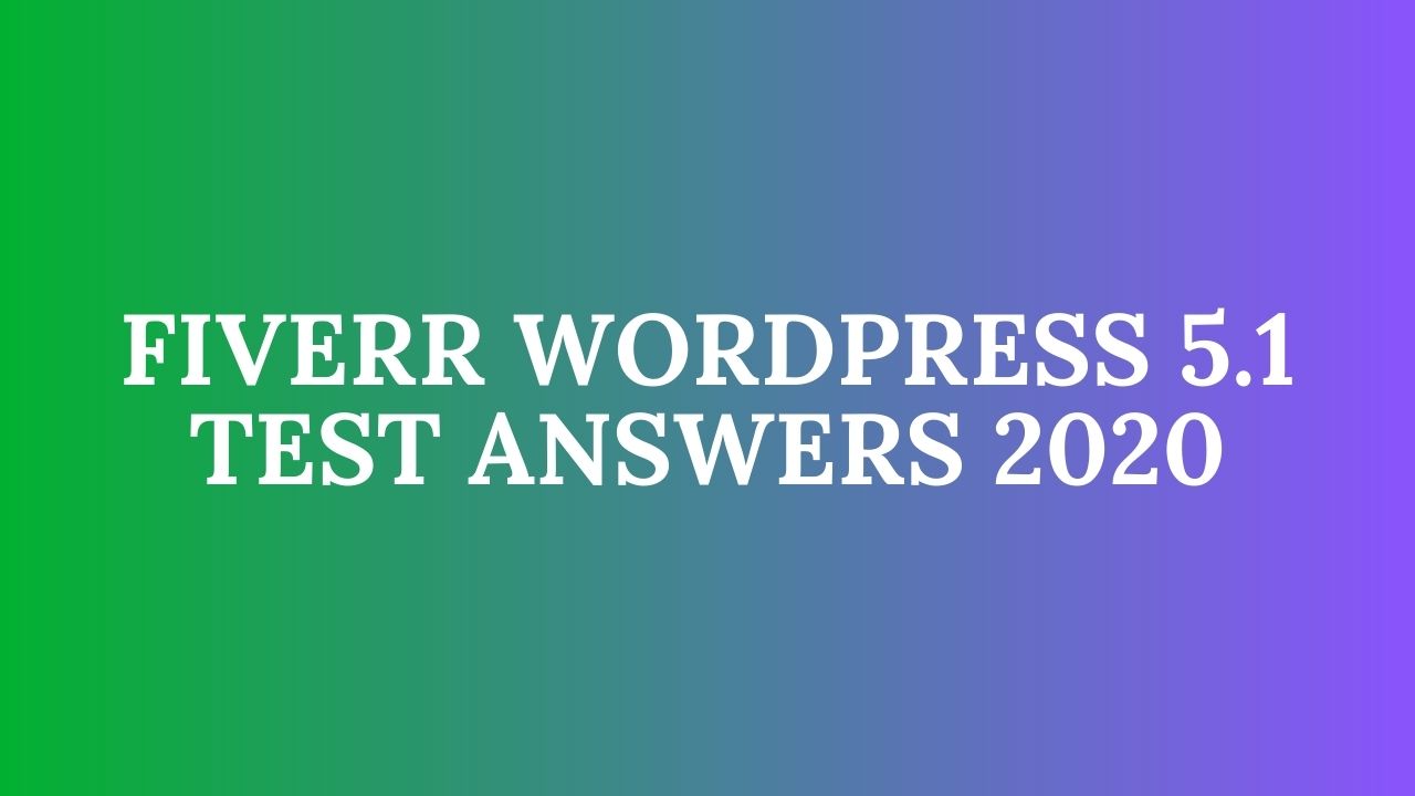 Fiverr WordPress 5.1 Test 2024 Fiverr Tests 2024
