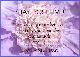 Stay positive!  The only difference between a good day and a bad day is your attitude. 