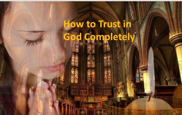How to Trust in God Completely