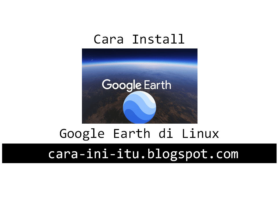 Cara :: Install Google Eart di Linux