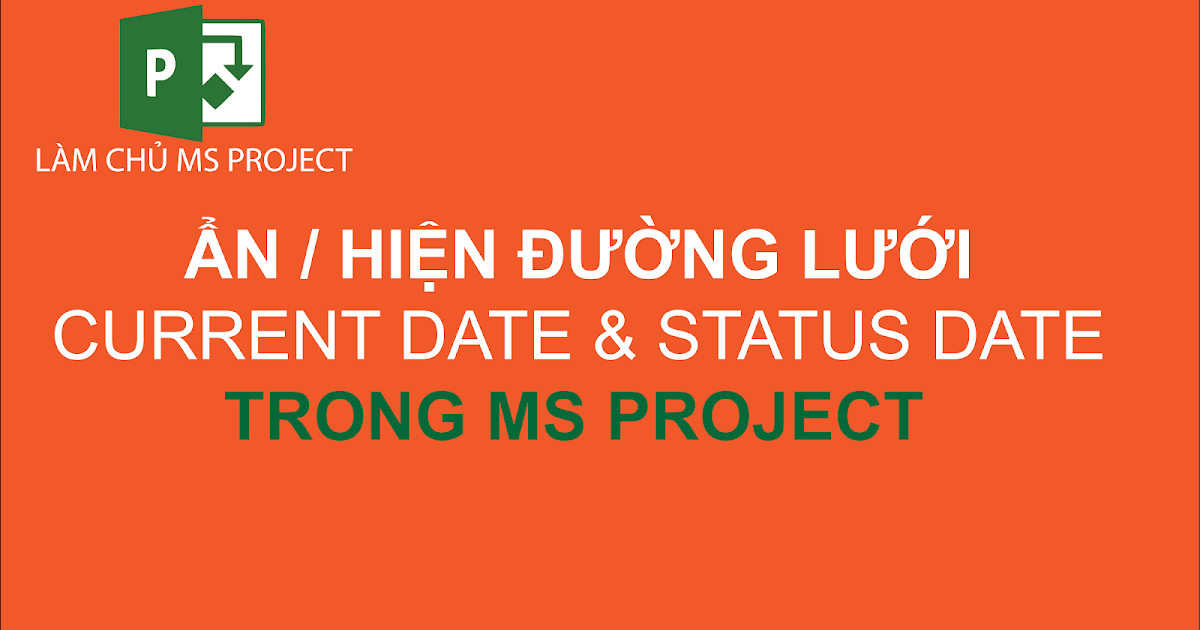 Ẩn/ Hiện đường lưới Current Date và Status Date trong MS Project ĐÀM