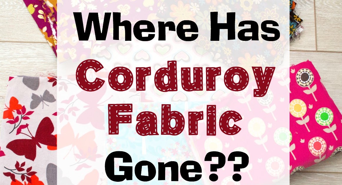 Sew Can Do What Happened to Corduroy?