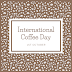 International Coffee Day - 1st October 2021 | History | Download Images, Quotes, Pictures, Wishes, and Status