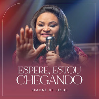 Baixar Música Gospel Espere, Estou Chegando - Simone De Jesus Mp3