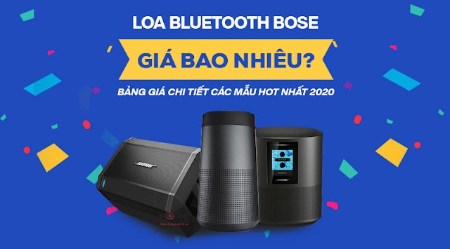 Loa bluetooth Bose giá bao nhiêu? Bảng giá chi tiết các mẫu hot nhất 2020