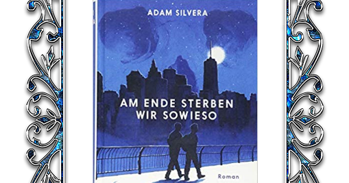 Am Ende Sterben Wir Sowieso Zusammenfassung Bücher - Seiten zu anderen Welten: [Rezension] Adam Silvera - Am Ende
