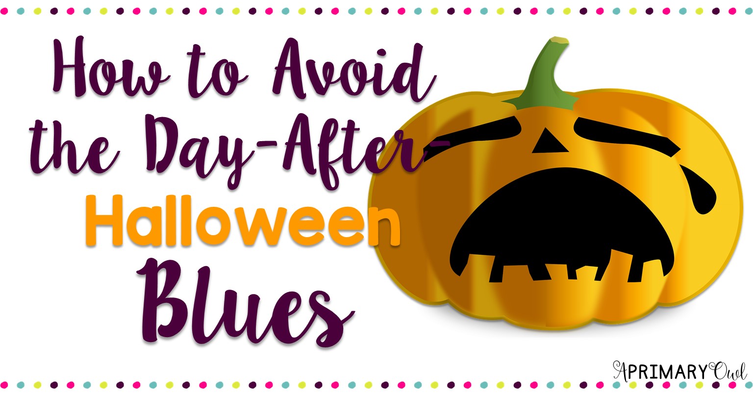 How to Avoid the DayAfterHalloween Blues A Primary Owl