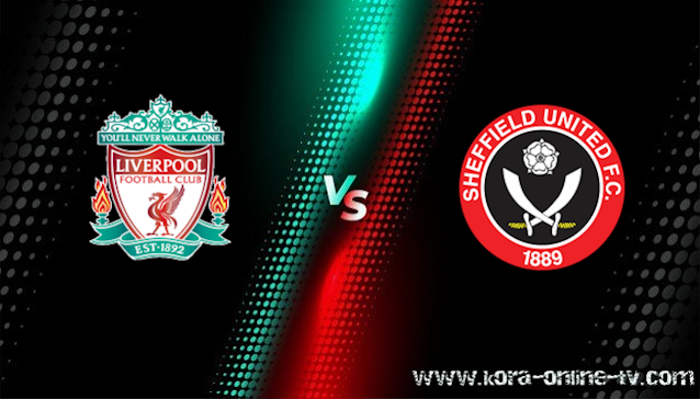 مشاهدة مباراة شيفيلد يونايتد وليفربول بث مباشر الدوري الانجليزي