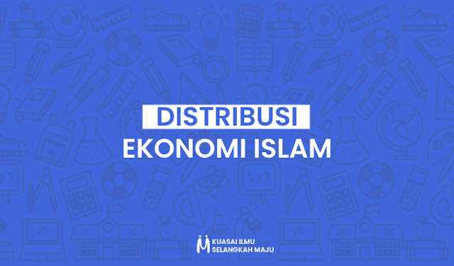 Pengertian Distribusi Ekonomi Islam, Prinsip Distribusi Ekonomi Islam, Tujuan Distribusi Ekonomi Islam, Jenis Distribusi Ekonomi Islam, Manfaat Distribusi Ekonomi Islam dan Model Distribusi Ekonomi Islam