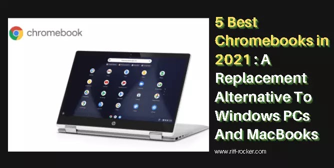 5 Best Chromebooks in 2021, A Replacement Alternative To Windows PCs And MacBooks 5 Best Chromebooks in 2021, A Replacement Alternative To Windows PCs And MacBooks