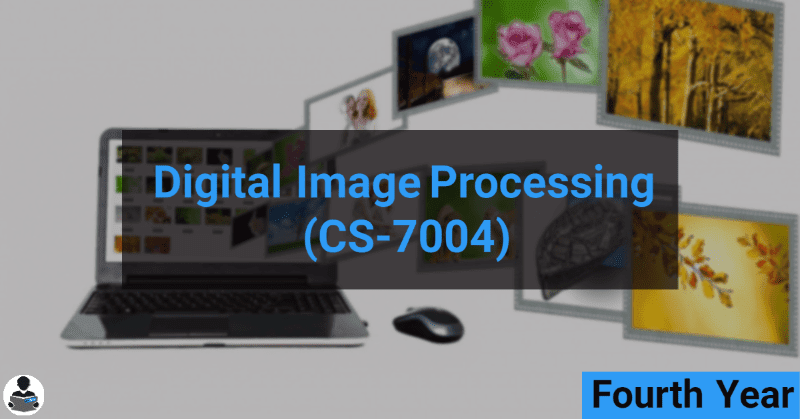 Digital Image Processing (CS-7004) RGPV notes CBGS Bachelor of engineering