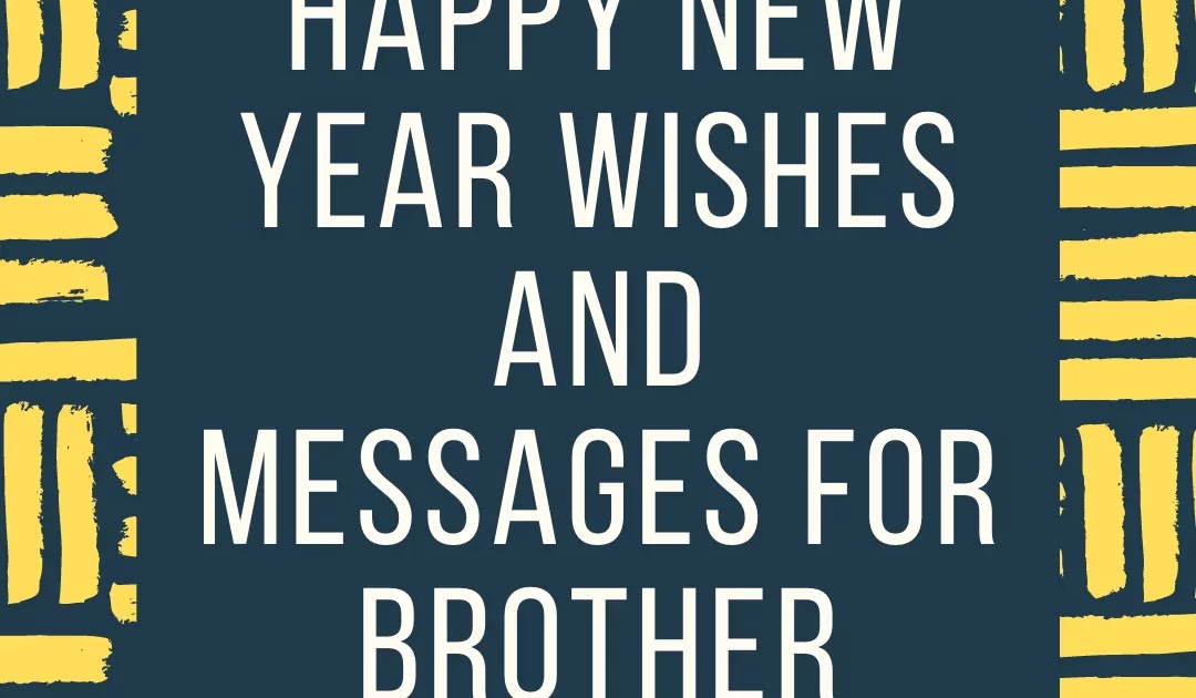 Brother year wishes happy vitalcute Happy New Year Wishes and Messages for Brother – Best Good Wishes for 2021