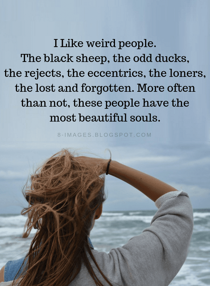 Weird People Quotes I Like Weird People The Black Sheep The Odd Ducks weird-people-quotes-i-like-weird-people-the-black-sheep-the-odd-ducks