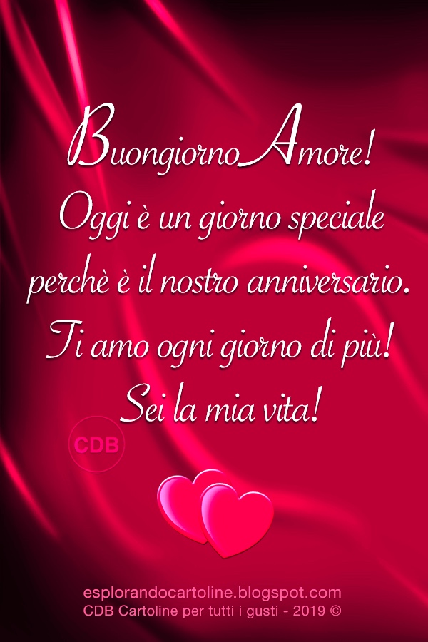 Cdb Cartoline Per Tutti I Gusti Cartolina Buongiorno Amore Oggi E Un Giorno Speciale Perche E Il Nostro Anniversario Ti Amo Ogni Giorno Di Piu Sei La Mia Vita Testo Su