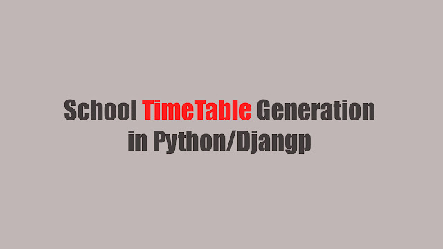 School TimeTable Generation in Python/Django ~ Learn Programming