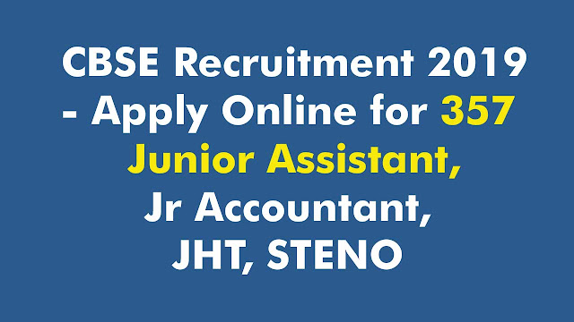  CBSE Recruitment 2019 - Apply Online for 357 Junior Assistant, Jr Accountant, JHT, STENO