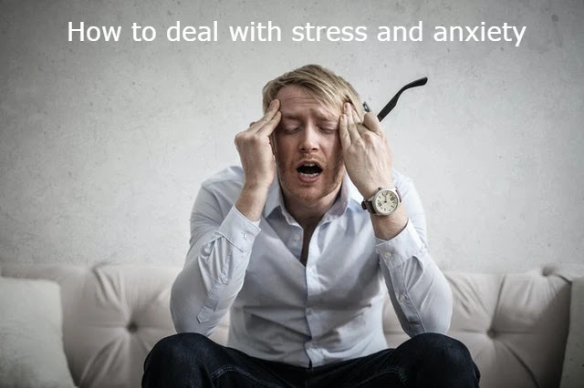 How to deal with stress and anxiety