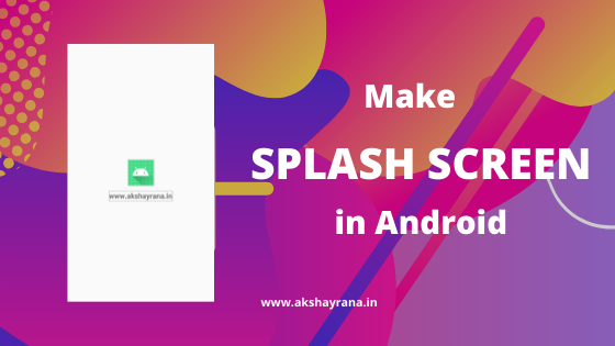 How To Make Splash Screen In Android In 2021 Best Guide