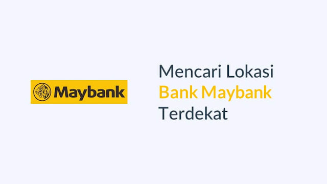 bank maybank terdekat dari lokasi saya