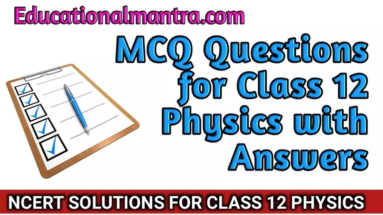 MCQ Questions for Class 12 Physics