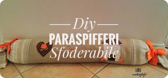 Laura country style: Diy: paraspifferi sfoderabile