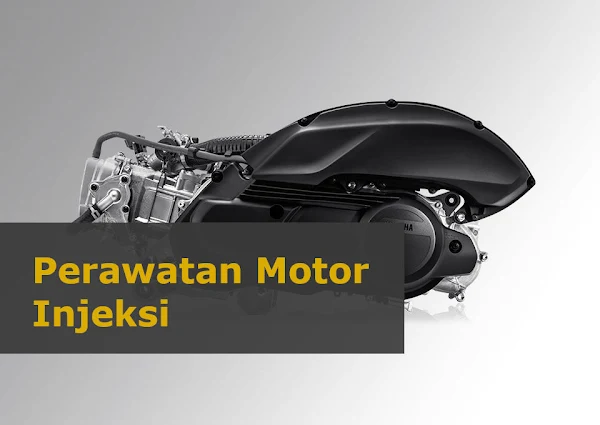 Cara Mudah Perawatan Motor Injeksi Cara Mudah Perawatan Motor Injeksi