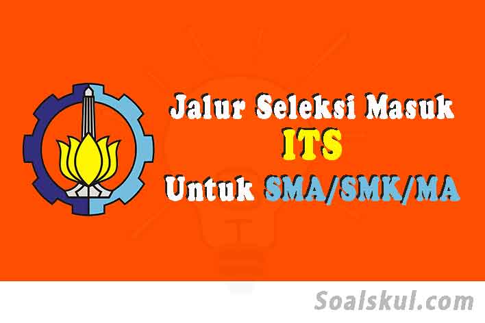 Jalur Seleksi Masuk ITS Untuk Lulusan SMA/SMK - Soalskul