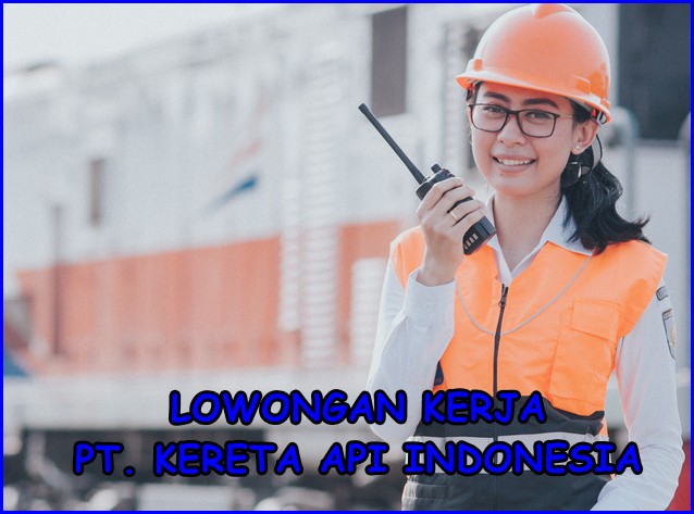 Lowongan pekerjaan pt kai 2021