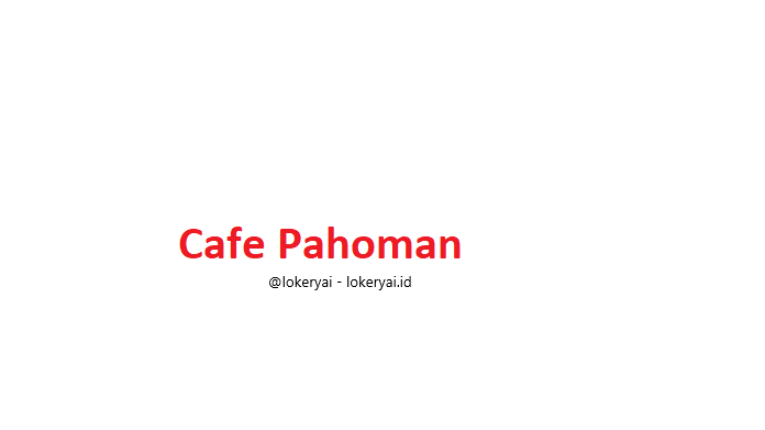 Lowongan Kerja Cafe Pahoman Terbaru Lowongan Kerja